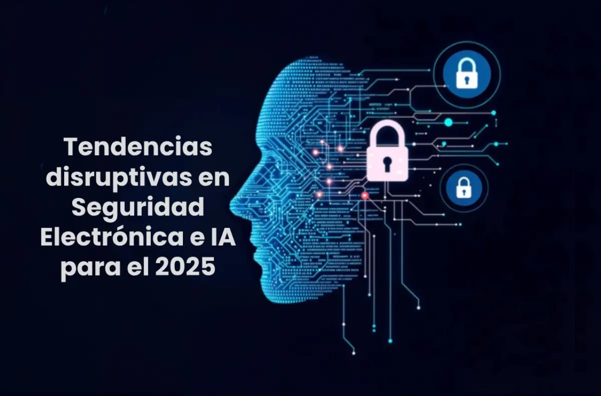 Tendencias de la seguridad electronica para 2025